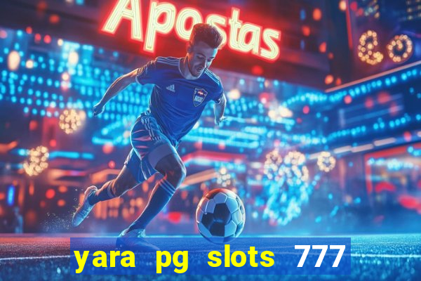 yara pg slots 777 paga mesmo